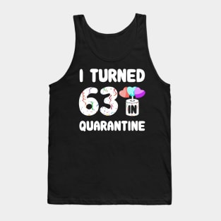 I Turned 63 In Quarantine Tank Top